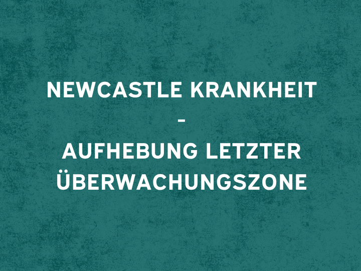 Deckblatt mit dunkelgrünen Hintergrund und einem weißen Schriftzug: "Newcastle Krankheit - Aufhebung der letzten Überwachungszone