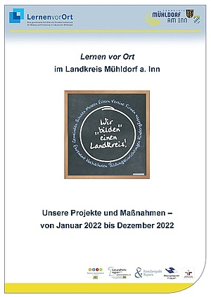 Lernen vor Ort im Landkreis Mühldorf a. Inn mit dem Motto wir bilden einen Landkreis. Unsere Projekte und Maßnahmen im Jahr 2022.
